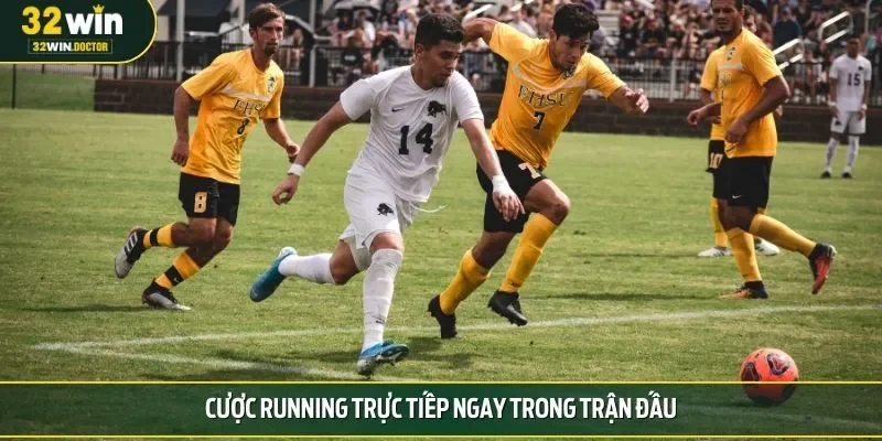 Cược running trực tiếp ngay trong trận đấu