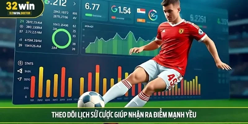 Theo dõi lịch sử cược giúp nhận ra điểm mạnh yếu