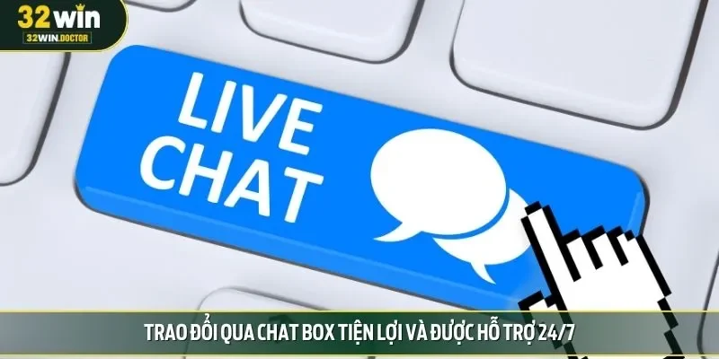 Trao đổi qua chat box tiện lợi và được hỗ trợ 24/7